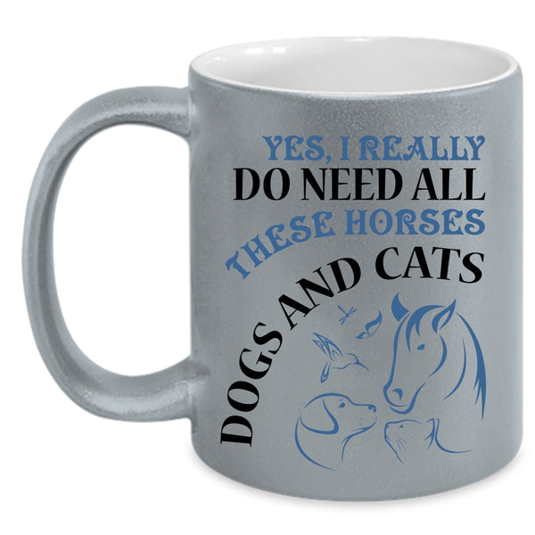 Dogs And Cats Coffee Mug, I Really Do Need All These Horses Accent Mug