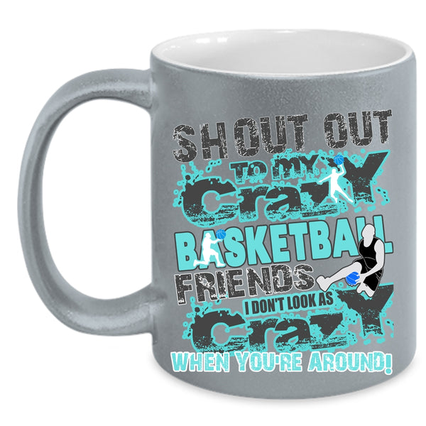 Gift For My Friends Coffee Mug, My Crazy Basketball Friends Accent Mug