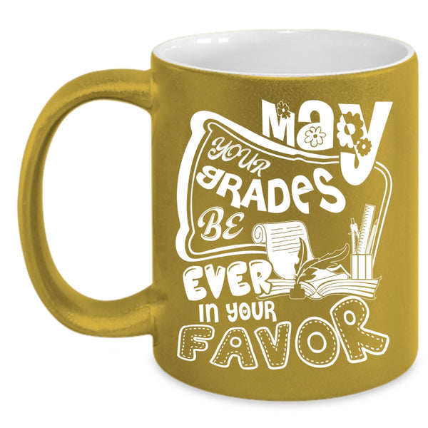 May Your Grades Be Ever In Your Favor Coffee Mug, Cute Teachers Coffee Cup