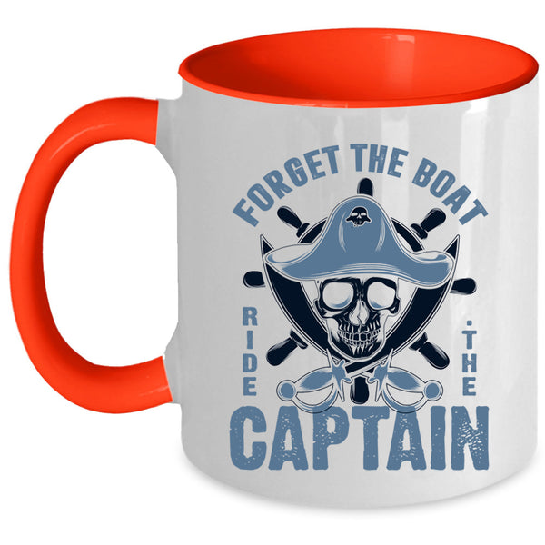 Cool Sailor Coffee Mug, Forget The Boat Ride The Captain Accent Mug