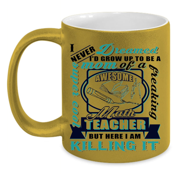 Awesome Math Teacher Coffee Mug, I'd Grow Up To Be A Mom Of A Math Teacher Accent Mug