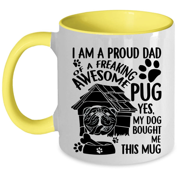 Cool Pug Dad Coffee Mug, I Am A Proud Dad Of An Awesome Pug Accent Mug
