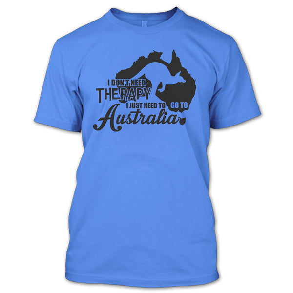 I Don't Need Therapy T Shirt, I Love Australia T Shirt