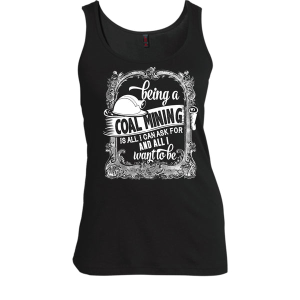 Being A Coal Mining T Shirt, All I Way To Be T Shirt, Cool T Shirt