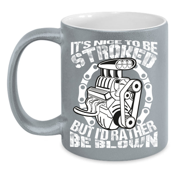 It's Nice To Be Stroked Coffee Mug, Best Gift For Mechanics Coffee Cup