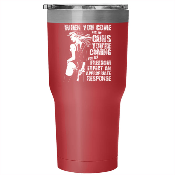 When You Come For My Guns Tumbler 30 oz Stainless Steel, You're Coming For My Freedom Travel Mug