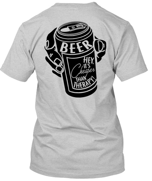 It's Cheaper Than Therapy T Shirt, I Love Beer T Shirt