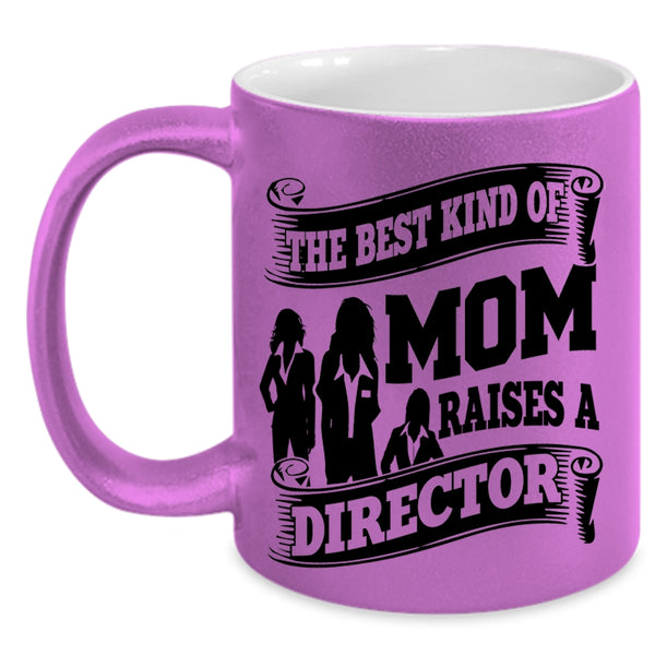 Cool Mom Coffee Mug, The Best Kind Of Mom Raises A Director Accent Mug