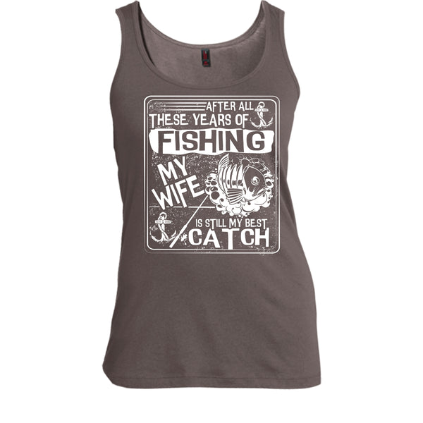 After All These Years Of Fishing T Shirt, My Wife Is Still My Best Catch Tank Top