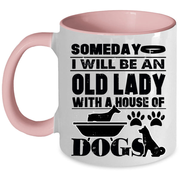 House Of Dog Coffee Mug, Someday I Will Be An Old Lady Accent Mug