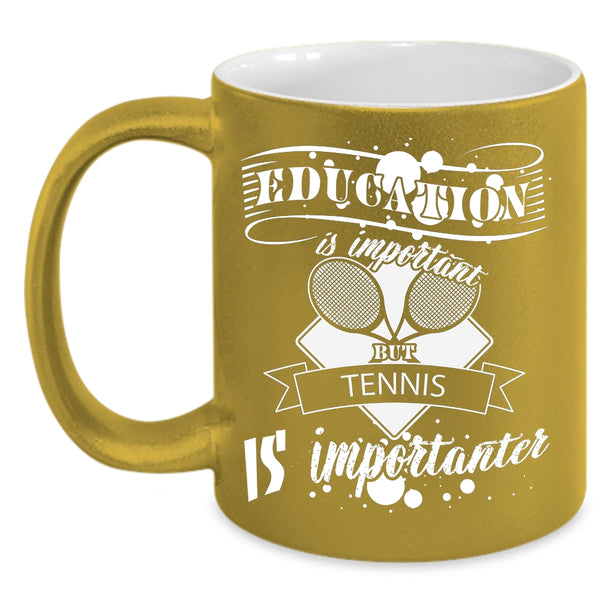 Education Is Important But Tennis Is Importanter Mug