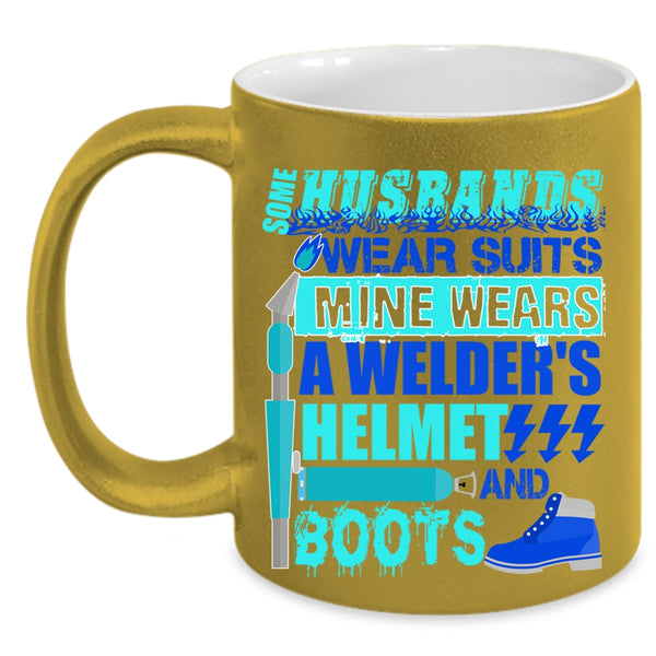 Mine Wears A Welder's Helmet And Boots Coffee Mug, Some Husband Wear Suits Accent Mug