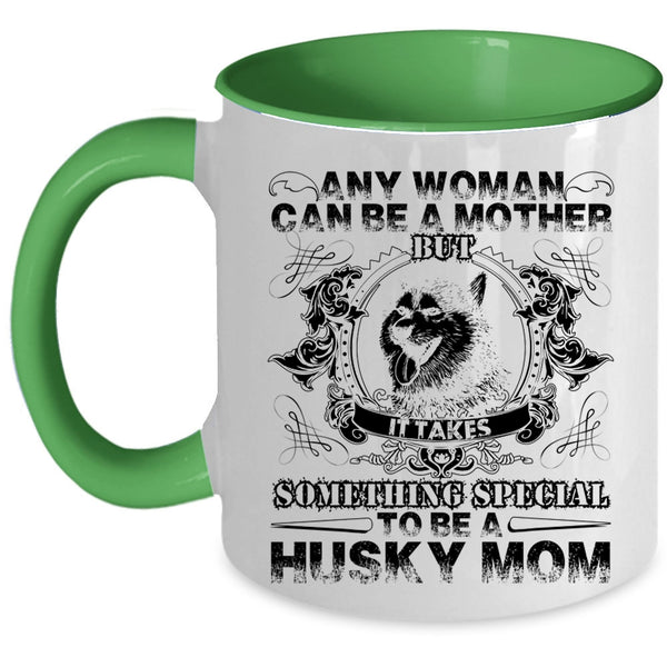 To Be A Husky Mom Coffee Mug, Any Woman Can Be A Mother Accent Mug
