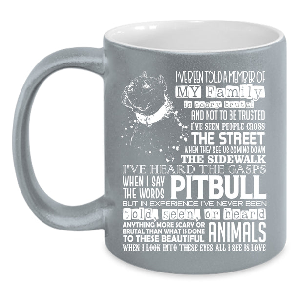 I've Been Told A Member Of My Family Coffee Mug, Pitbull Coffee Cup