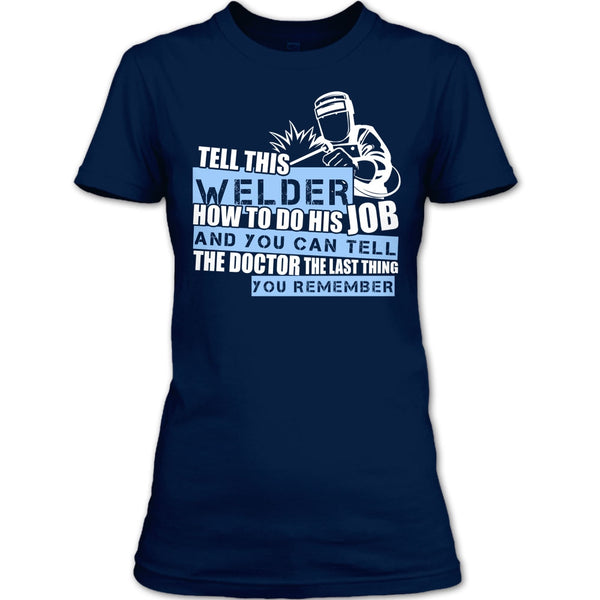 Tell This Welder How To Do His Job T Shirt, Coolest Welder T Shirt