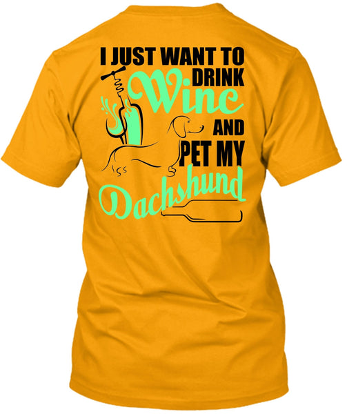 I Just Want To Drink Wine T Shirt, I Love Dachshund T Shirt