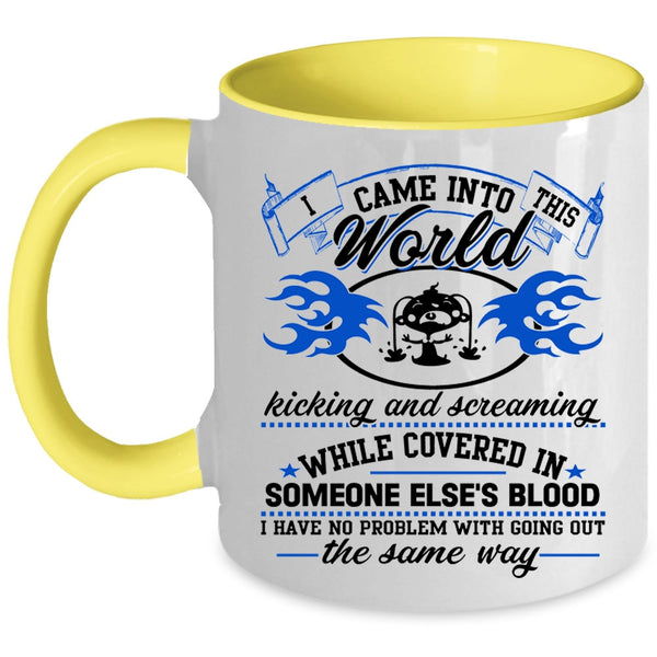 Funny Coffee Mug, I Came Into This World Kicking And Screaming Accent Mug