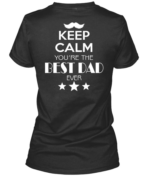 Keep Calm You're The Best Dad Ever T Shirt, I Love My House T Shirt
