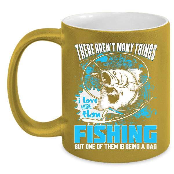 I Love More Than Fishing Coffee Mug, Is Being A Dad Coffee Cup