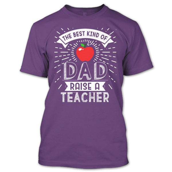 The Best Kind Of Dad Raise A Teacher T Shirt, Cool Dad T Shirt