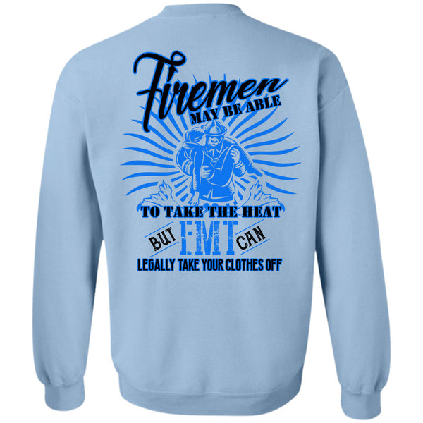 Being A Firefighter T Shirt, Firemen May Be Able To Take The Heat Sweatshirt