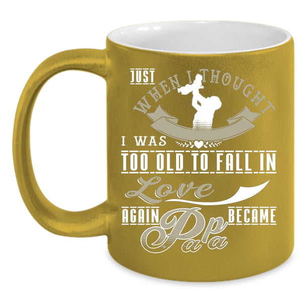 I Was Too Old To Fail In Love Again Coffee Mug, Became Papa Coffee Cup