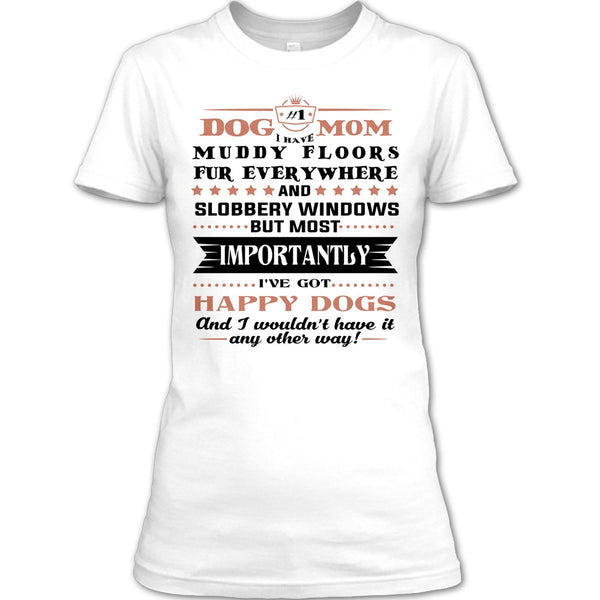 Dog Mom I Have Muddy Floors Fur Everywhere T Shirt, I Love My Dog T Shirt T Shirt