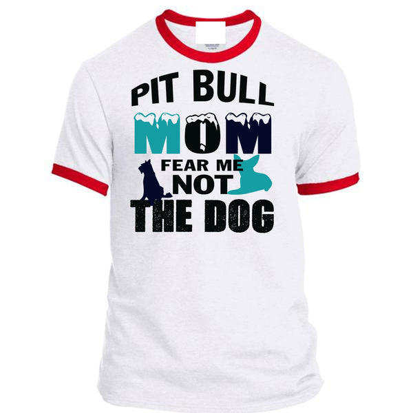 Pit Bull Mom Fear Me Not The Dog T Shirt, My Pets T Shirt, Mother's Day T Shirt