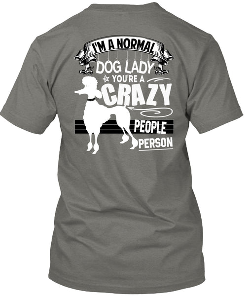 I'm A Normal Dog Lady T Shirt, You're A Crazy People Person T Shirt