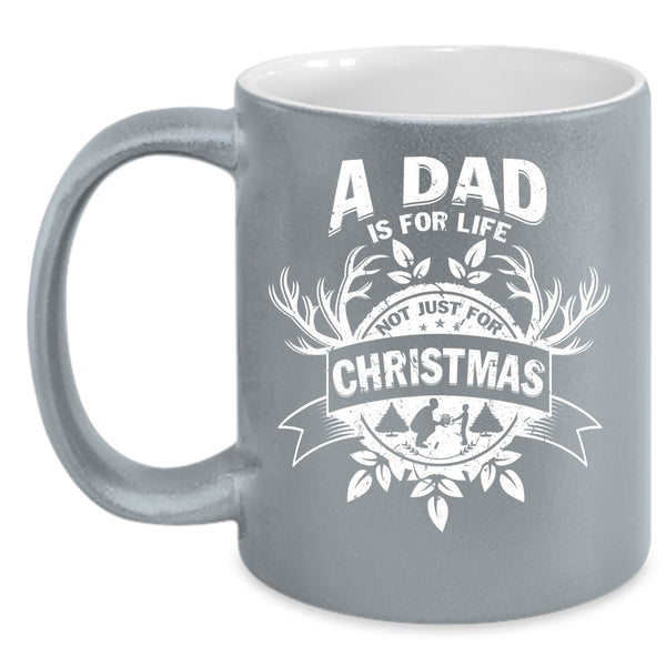 A Dad Is For Life Not Just For Christmas Coffee Mug, Cute Dad Coffee Cup