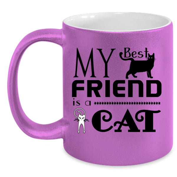 My Best Friend Is A Cat Cup, My Best Friend Mug