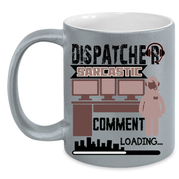 Cool Dispatcher Coffee Mug, Dispatcher Sarcastic Comment Accent Mug