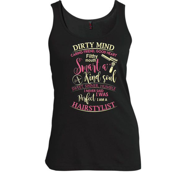 Dirty Mind T Shirt, I Am A Hairstylist Tank Top
