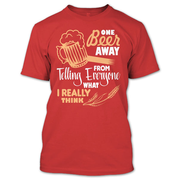 One Beer Away T Shirt, I Love Beer T Shirt
