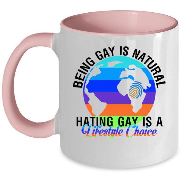 Hating Gay Is A Lifestyle Choice Coffee Mug, Being Gay Is Natural Accent Mug