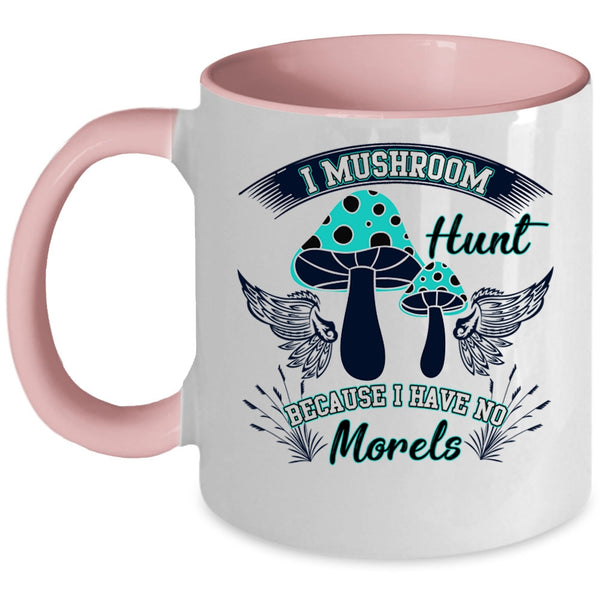 I Have No Morels Coffee Mug, I Mushroom Hunt Accent Mug