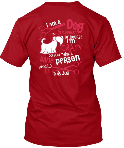 I Am A Dog Groomer T Shirt, I'm Crazy T Shirt