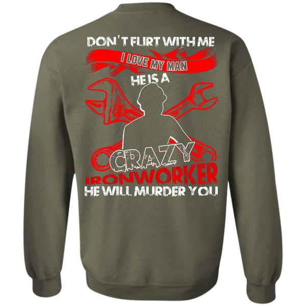Crazy Ironworker T Shirt, Being An Ironworker Sweatshirt