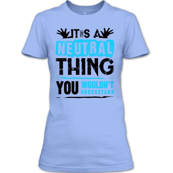 It's A Neutral Thing T Shirt, Coolest Truck Driver T Shirt