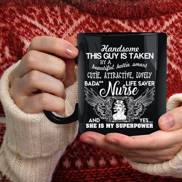 This Guy Is Taken By A Beautiful Nurse Coffee Mug, Handsome Husband Coffee Cup