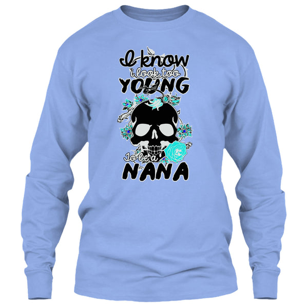 I Know I Look Too Young T Shirt, Gift For Nana T Shirt