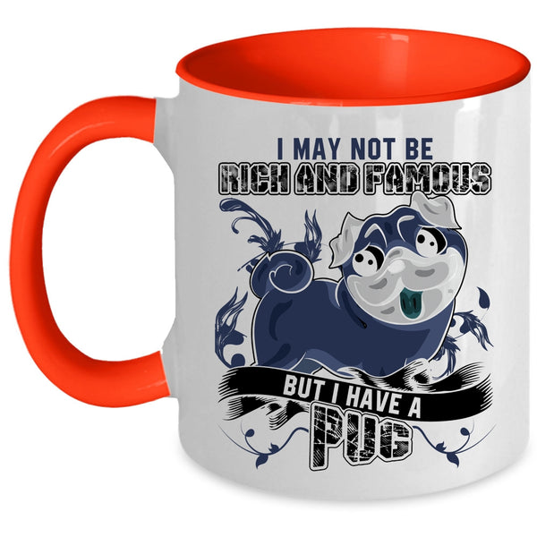 I Have A Pug Coffee Mug, I May Not Be Rich And Famous Accent Mug