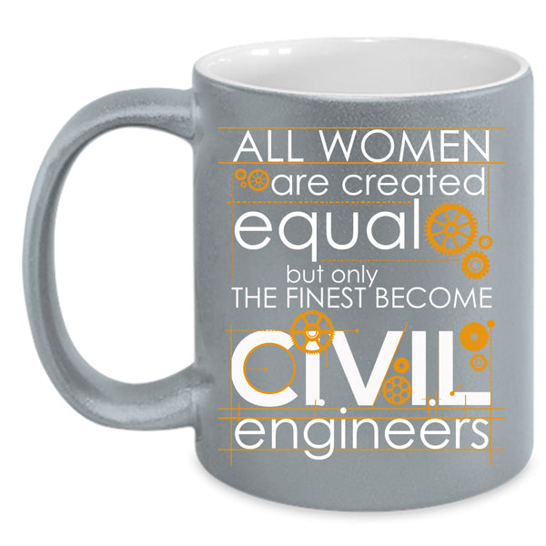 Only The Finest Become Civil Engineers Coffee Mug, Cool Lady Coffee Cup