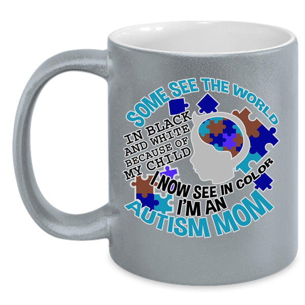 I'm An Autism Mom Coffee Mug, Some See The World In Black And White Accent Mug