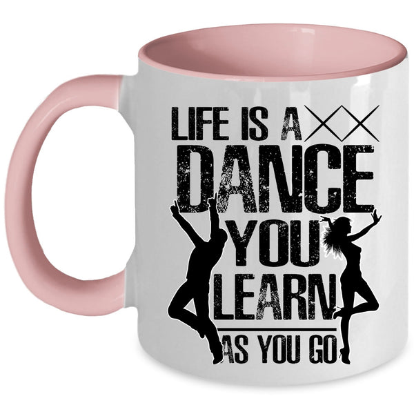 You Learn As You Go Coffee Mug, Life Is A Dance Accent Mug