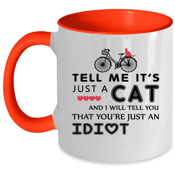Tell Me It's Just A Cat Cup, Gift For Daughter Mug
