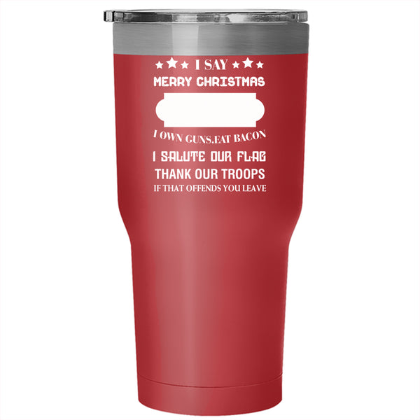 I Say Merry Christmas Tumbler 30 oz Stainless Steel, God Bless America Travel Mug