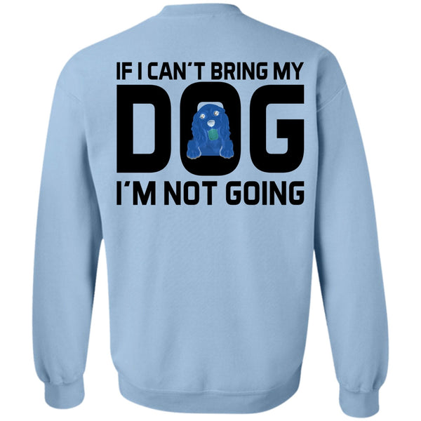 Favorite T Shirt, I Can't Bring My Dog Sweatshirt