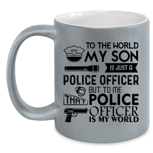To Me That Police Officer Is My World Coffee Mug, My Son Is Just A Police Officer Accent Mug