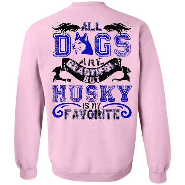 I Love Husky T Shirt, All Dogs Are Beautiful Sweatshirt